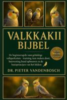 Valkkaki Bijbel: De beginnersgids voor gelukkige valkparkieten – training, tam maken, dieet, huisvesting, band opbouwen en de basisprincipes van het fokken B0G3524L13 Book Cover