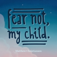 Fear Not, My Child. 1489734686 Book Cover
