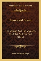 Homeward Bound: The Voyage, And The Voyagers, The Pilot, And The Port 1166976270 Book Cover