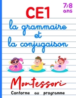 CE1 Montessori - la grammaire et la conjugaison: Cours et Cahier d’Exercices CE1 Français - Livre Conforme au Programme - 7/8 ans B08B386Q8P Book Cover