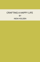 Crafting A Happy Life: A Short-Read 0997018208 Book Cover