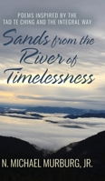 Sands from the River of Timelessness: Poems Inspired by the Tao Te Ching and the Integral Way B0DQ29J3CJ Book Cover