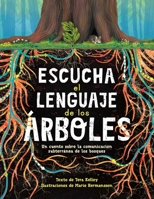 Escucha El Lenguaje de Los Árboles: Un Cuento Sobre La Comunicación Subterránea de Los Bosques 1669914852 Book Cover