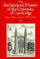 The Architectural History Of The University Of Cambridge, And Of The Colleges Of Cambridge And Eton... 0521358507 Book Cover