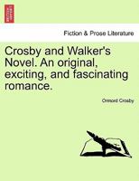 Crosby and Walker's Novel. An original, exciting, and fascinating romance. 1241392285 Book Cover