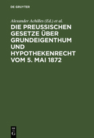 Die Preussischen Gesetze Uber Grundeigentum Und Hypothekenrecht Vom 5. Mai 1872 3368612409 Book Cover