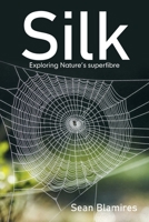 Silk: Exploring Nature’s superfibre 166988631X Book Cover