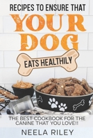 Recipes to Ensure that Your dog Eats Healthily: The Best Cookbook for the Canine that You Love!! B0BF2XCJZP Book Cover