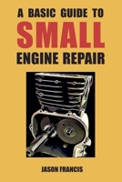 A Basic Guide To Small Engine Repair B0DXZKFHGF Book Cover