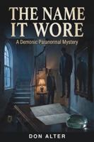 The Name It Wore: A Demonic Paranormal Mystery (Detective Mara Calhart Paranromal Murder Mysteries) B0HCGFDYDC Book Cover