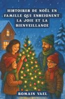 HISTOIRES DE NOËL EN FAMILLE QUI ENSEIGNENT LA JOIE ET LA BIENVEILLANCE B0G4L5S698 Book Cover