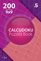 Calcudoku - 200 Hard Puzzles 9x9 (Volume 5) 1982074892 Book Cover