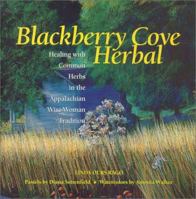 Blackberry Cove Herbal: Healing With Common Herbs in the Appalachian Wise-Woman Tradition 1931868220 Book Cover
