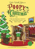 We Wish You a Poopy Christmas: Fudgy the Poopman's Collection of Christmas Classics Made Crappy 1612438431 Book Cover