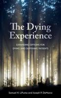 The Dying Experience: Expanding Options for Dying and Suffering Patients 1786608588 Book Cover