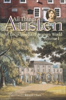 All Things Austen: An Encyclopedia of Austen's World [Two Volumes] 0313330328 Book Cover