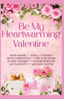 Be My Heartwarming Valentine: A heartwarming collection of 8 feel good, connected holiday romances (Heartwarming Christmas Town) B0DTJ8M6FC Book Cover