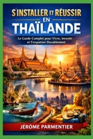 THAILANDE Le Nouveau Paradis des Expatriés: Le Guide Stratégique complet pour éviter les erreurs (French Edition) B0GP5Q14Y8 Book Cover