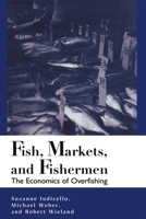 Fish, Markets, and Fishermen: The Economics Of Overfishing 1559636432 Book Cover