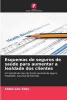 Esquemas de seguros de saúde para aumentar a lealdade dos clientes: Um estudo de caso do fundo nacional de seguro hospitalar, sucursal de Ukunda 6205714191 Book Cover