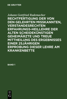Rechtfertigung Der Von Den Gelehrten Misskannten, Verstandesrechten Erfahrungsheillehre Der Alten Scheidek�nstigen Geheim�rzte Und Treue Mittheilung Des Ergebnisses Einer 25j�hrigen Erprobung Dieser L 3111204049 Book Cover