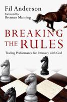 Breaking the Rules: Trading Performance for Intimacy with God 0830835377 Book Cover