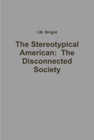 The Stereotypical American: The Disconnected Society 1105404668 Book Cover