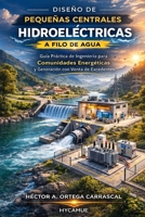 Diseño de Pequeñas Centrales Hidroeléctricas a Filo de Agua: Criterios de ingeniería para el diseño conceptual y básico (Spanish Edition) B0GW5MW2PX Book Cover