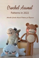 Crochet Animal Patterns in 2022: Adorable Crochet Animal Patterns for Beginners B09SV37NWP Book Cover