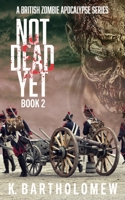 Not Dead Yet: A Zombie Apocalypse Series - Book 2 1692812807 Book Cover