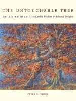 The Untouchable Tree: An Illustrated Guide to Earthly Wisdom & Arboreal Delights 1602393389 Book Cover