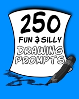 250 Fun & Silly Drawing Prompts B0874DQJTZ Book Cover