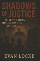 Shadows of Justice: Inside the Trial That Shook the Nation B0F5P323HM Book Cover