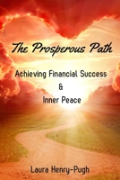 The Prosperous Path: Achieving Financial Success & Inner Peace B0C4MCMFSD Book Cover