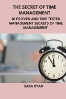 The secret of time management: 10 proven and time tasted management secrets of time management B0BHKZFQJ4 Book Cover