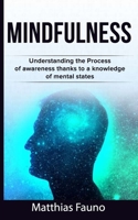 MINDFULNESS: Understanding the Process of awareness thanks to a knowledge of mental states 1712514555 Book Cover