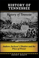 History of Tennessee: Andrew Jackson’s Shadow and the Price of Power B0GSGHG8K1 Book Cover