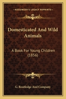 Domesticated And Wild Animals: A Book For Young Children 1436824826 Book Cover