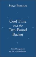 Cool-Time and the Two-Pound Bucket : Time Management for the 24-Hour Person 077376254X Book Cover