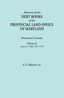 Abstracts of the Debt Books of the Provincial Land Office of Maryland. Dorchester County, Volume II. Liber 21: 1766, 1767, 1770 0806358173 Book Cover