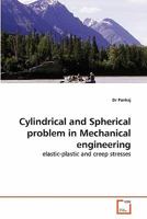 Cylindrical and Spherical problem in Mechanical engineering: elastic-plastic and creep stresses 3639286294 Book Cover