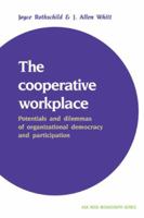 The Cooperative Workplace: Potentials and Dilemmas of Organisational Democracy and Participation (American Sociological Association Rose Monographs) 0521379423 Book Cover