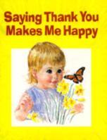 Saying Thank You Makes Me Happy 0784702705 Book Cover