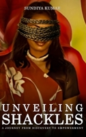 Unveiling Shackles: A Journey from Discovery to Empowerment 1965222846 Book Cover