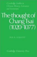 The Thought of Chang Tsai (1020-1077) 0521529476 Book Cover