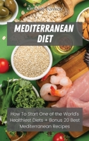 Mediterranean Diet: How To Start One of the World's Healthiest Diets + Bonus 20 Best Mediterranean Recipes 1802230394 Book Cover