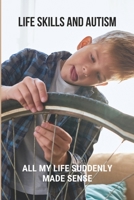 Life Skills And Autism: All My Life Suddenly Made Sense: Autism Is Normal B0943YTS8T Book Cover