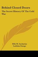 Behind closed doors;: The secret history of the cold war, 0548446172 Book Cover