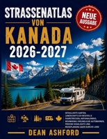 Straßenatlas von Kanada 2026-2027: Detaillierte Karten, landschaftlich reizvolle Fahrstrecken, Nationalparks, Wohnmobil-freundliche Autobahnen, ... quer durchs Land (German Edition) B0HB17LFR9 Book Cover
