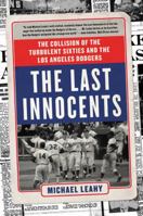 The Last Innocents: The Collision of the Turbulent Sixties and the Los Angeles Dodgers 0062360566 Book Cover